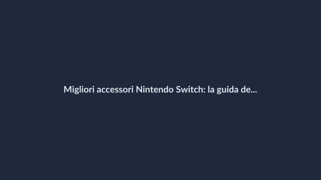 Migliori accessori Nintendo Switch: la guida definitiva 2026